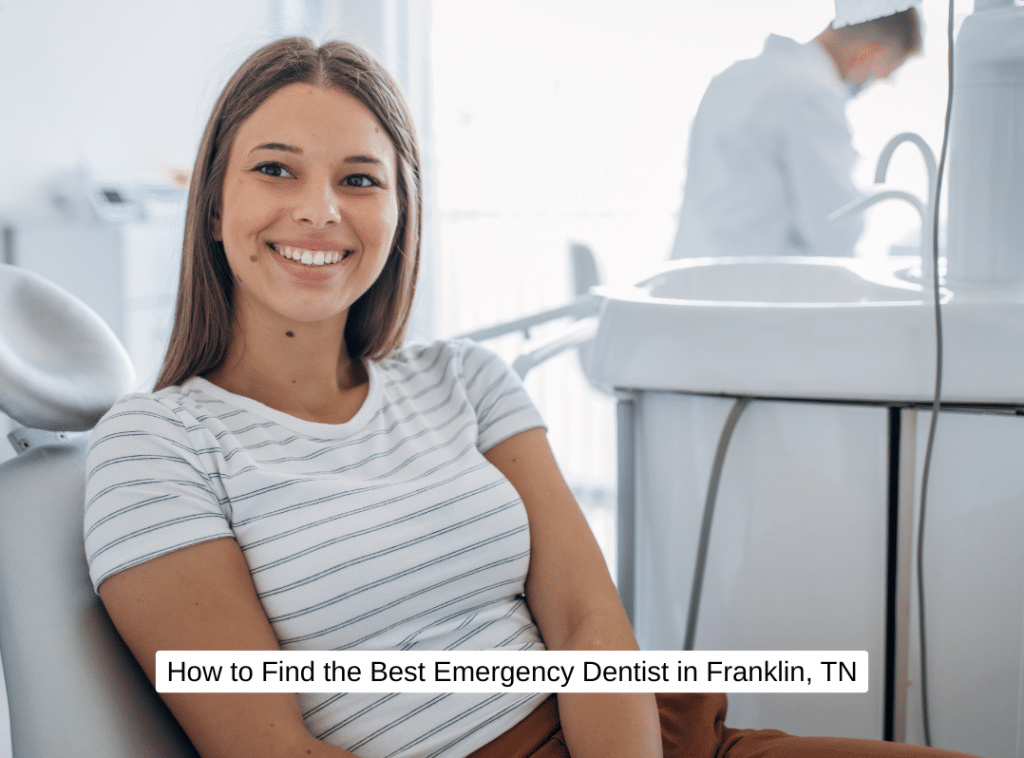 How to Find the Best Emergency Dentist in Franklin, TN