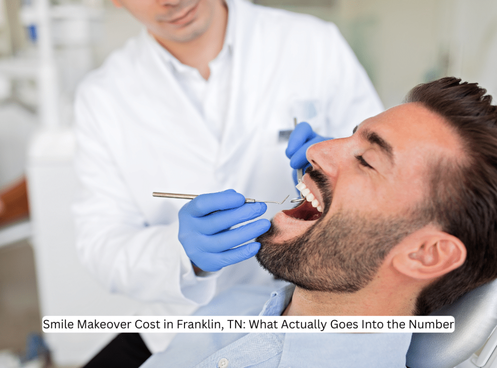Smile Makeover Cost in Franklin, TN What Actually Goes Into the Number