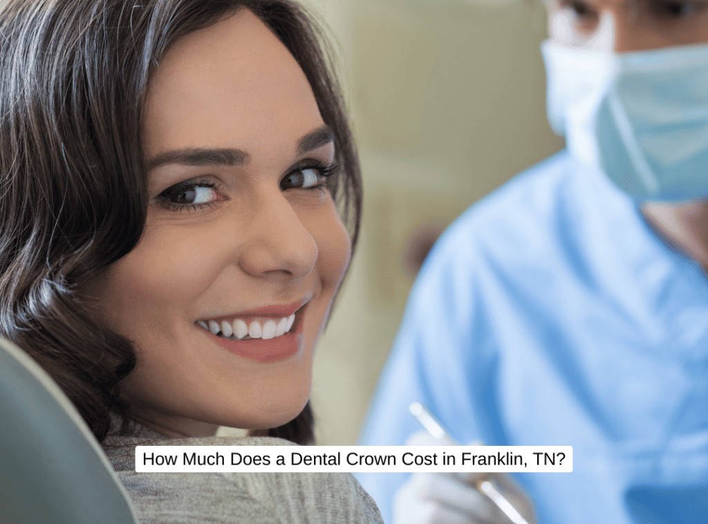 How Much Does a Dental Crown Cost in Franklin, TN