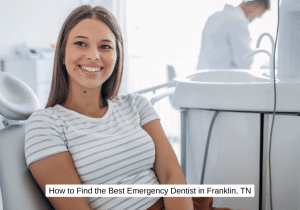 How to Find the Best Emergency Dentist in Franklin, TN